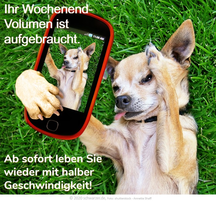 Wochenend-Spruch: "Ihr Wochenend-Volumen ist aufgebraucht. Ab sofort leben Sie wieder mit halber Geschwindigkeit."