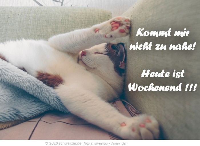 Wochenend-Spruch: "Kommt mir nicht zu nahe! Heute ist Wochenend !!!"